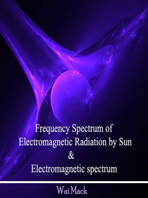 cover image of Frequency Spectrum of Electromagnetic Radiation by Sun and Electromagnetic spectrum